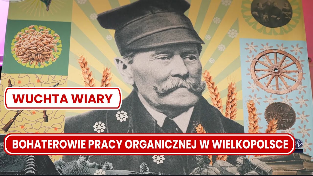 Wuchta Wiary – Bohaterowie Pracy Organicznej w Wielkopolsce Wuchta Wiary – Bohaterowie Pracy Organicznej w Wielkopolsce
