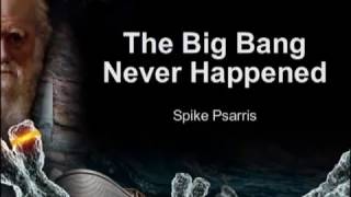 The Big Bang Never Happened by Spike Psarris. Who is God?