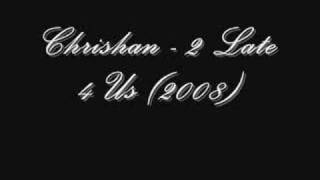 Chrishan - 2 Late 4 Us (2008)