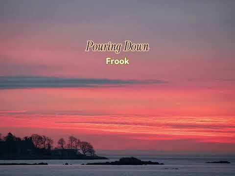 Pouring Down by Frook