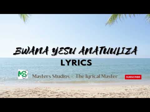 BWANA YESU ANATUULIZA - PAPI CLEVER & DORCAS Ft MERCI PIANIST : MORNING WORSHIP 149 LYRICS