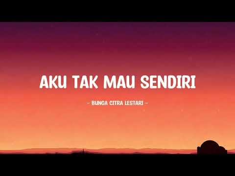 Bunga Citra Lestari - Aku Tak Mau Sendiri - Lirik Hits