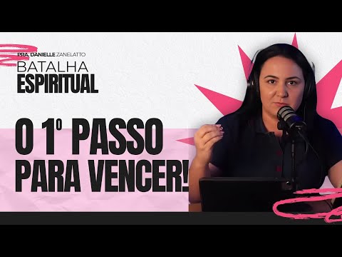 O PRIMEIRO PASSO PARA VENCER A BATALHA ESPIRITUAL -  Pra. Danielle Zanelatto