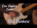 Eric Clapton Blue Rainbow Coverd By Taka