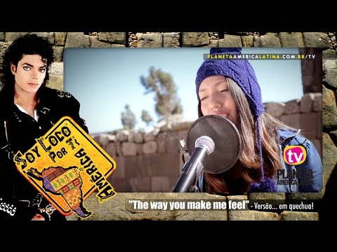 The way you make me feel - Versão  em QUECHUA