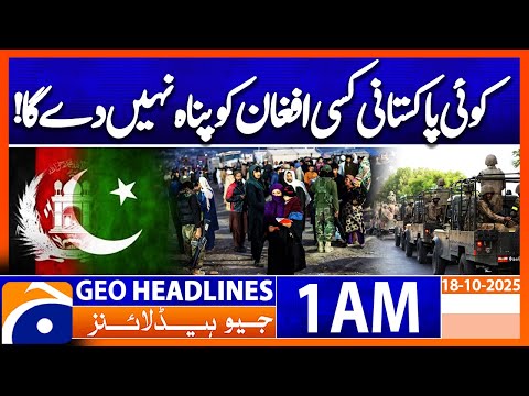 Tensions Rise as Pakistan Denies Shelter to Afghans | Headlines Geo News 01 AM | 18 October 2025