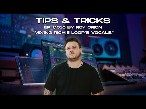 Tips & Tricks EP #010 by Roy Orion: "Mixing Richie Loop's Vocals"
