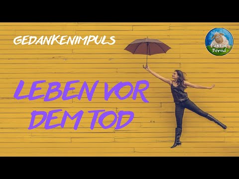 Leben vor dem Tod - Gedankenimpuls - Pastor Bernd