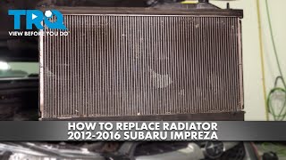 How to Replace Radiator 2012-2016 Subaru Impreza