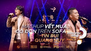 Mashup Vết Mưa & Cô Đơn Trên Sofa | Quang Huy & Tín Bùi | “Can You Sing?” | Vòng Chung Kết