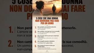 5 cose che una donna non dovrebbe mai fare per un uomo 👨
