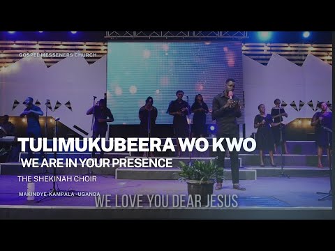 Tuli Mukubeerawo Kwo  (We Are In your Presence) - Shekinah Choir.