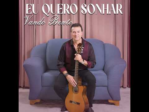 Eu Quero Sonhar - Vando Bento