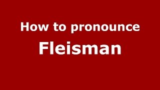 How to pronounce Fleisman
