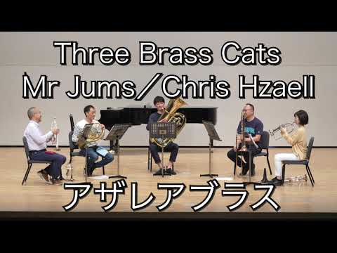 Three brass cats  1.Mr Jums／Chris Hazell   Brass Quintet　金管5重奏