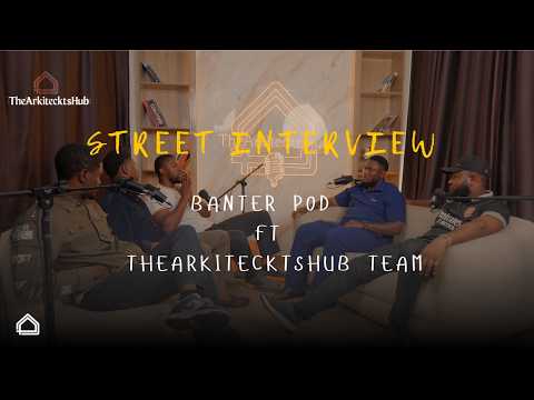 Street Interview | Banter POD- TheArkitecktsHub Podcast