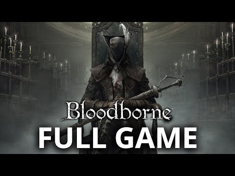 BLOODBORNE Gameplay Walkthrough FULL GAME - No Commentary (PC)