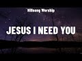 Hillsong Worship - Jesus I Need You (Lyrics) Hillsong Worship, Elevation Worship