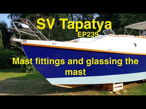Mast fittings and glassing the mast: Building a cruising sailboat - SV Tapatya EP239