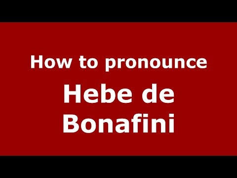 How to pronounce Hebe de Bonafini (Spanish/Argentina) - PronounceNames.com