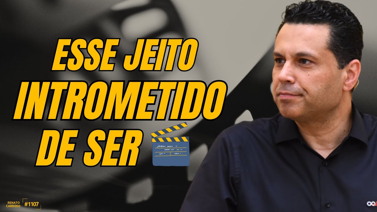 ESSE JEITO INTROMETIDO DE SER 🎬 | #1107