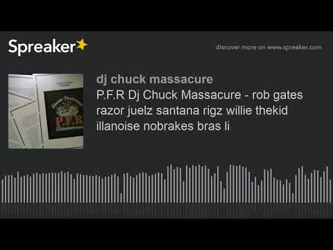 P.F.R Dj Chuck Massacure - rob gates razor juelz santana rigz willie thekid illanoise nobrakes bras