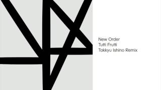 New Order - Tutti Frutti (Takkyu Ishino Remix) (Official Audio)