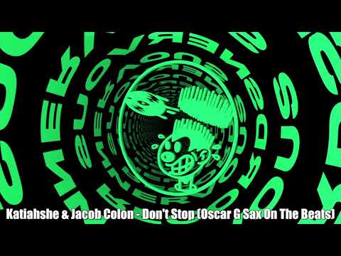 Katiahshé & Jacob Colon - Don't Stop (Oscar G Sax On The Beats)