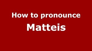 How to pronounce Matteis