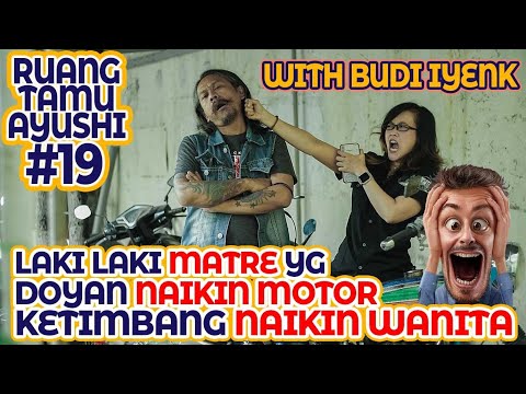 RUANG TAMU AYUSHI #19 -  Budi Iyenk, Laki laki Matre yg Doyan Naikin Motor Ketimbang Naikin Wanita