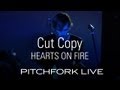 Cut Copy - Hearts On Fire - Pitchfork Live