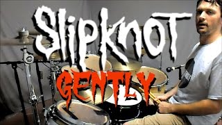 SLIPKNOT - Gently - Drum Cover