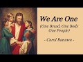WE ARE ONE ONE BREAD ONE BODY ONE PEOPLE CAROL BANAWA INSPIRATIONAL SONG AUDIO SONG LYRICS