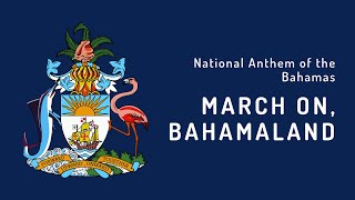 National Anthem of the Bahamas - March On, Bahamaland (1973 - Present)