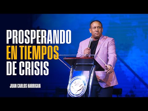 Prosperando en tiempos de Crissis - Pastor Juan Carlos Harrigan (Mensaje Completo)