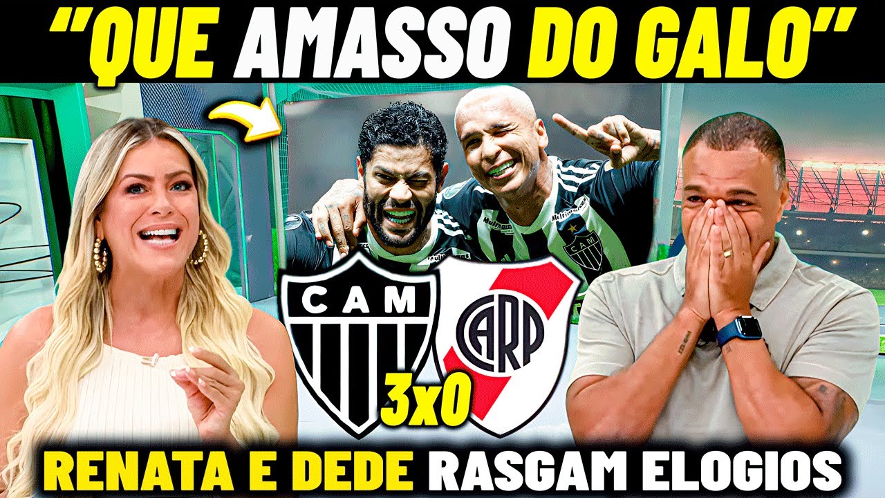 RENATA E DENILSON SE RENDE AO GALÃO ! ''ATROPELO DO GALO'' ATLÉTICO MG 3 X 0 RIVERPLATE