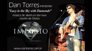 Dan Torres - Lucy In The Sky With Diamonds - &quot;Imperio&quot; (Versao Completa)