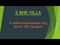 5 BHK Villa for sale in Sobha International City, Sector 109 , Gurgaon