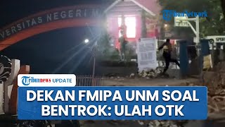 Dekan FMIPA UNM Yakin Bentrok di Kampus Bukan Ulah Mahasiswa: OTK Merangsek Masuk dan Ledakkan Bom