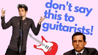 Things Not to Say to Guitarists - John Mayer
