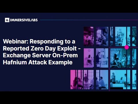 Webinar: Responding to a Reported Zero Day Exploit - Exchange Server On-Prem Hafnium Attack Example