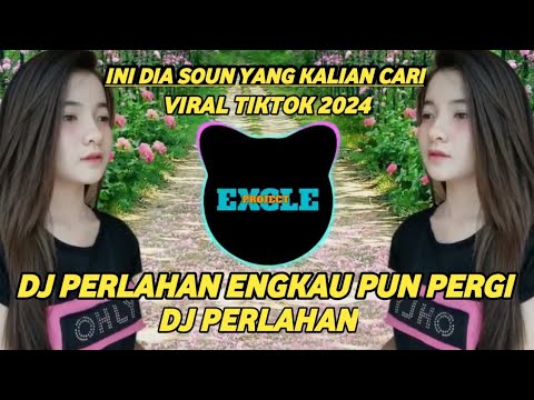 DJ PERLAHAN ENGKAU PUN PERGI MENJAU DARIKU DJ PERLAHA REMIX TIKTOK VIRAL TERBARU 2024 FULL BASS