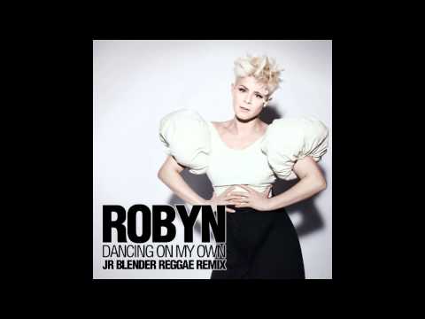Robyn - Dancing On My Own (Jr Blender Reggae Remix)
