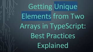 Download the video "Getting Unique Elements from Two Arrays in TypeScript: Best Practices Explained"