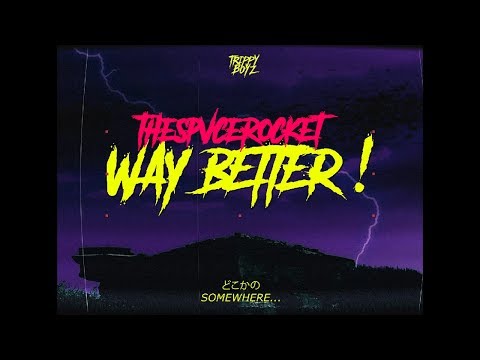 THESPVCEROCKET - Way Better !