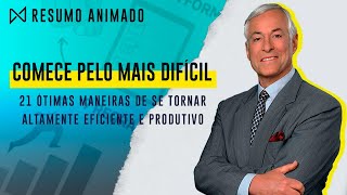 Livro: Comece Pelo Mais Difícil - Brian Tracy | Resumo Animado
