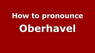 How to pronounce Oberhavel