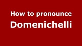 How to pronounce Domenichelli