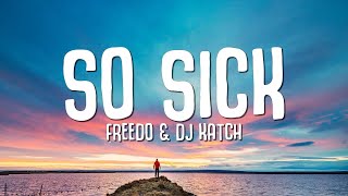 Freedo &amp; DJ Katch - So Sick (Lyrics)
