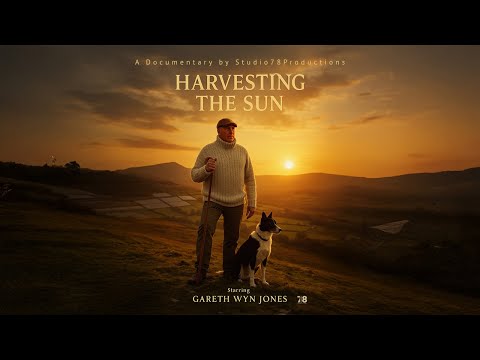 Harvesting The Sun - A Documentary with Gareth Wyn Jones